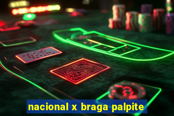 nacional x braga palpite